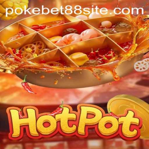 Exploring the World of Hotpot: Strategies, Excitement, and PokeBet88 Integration